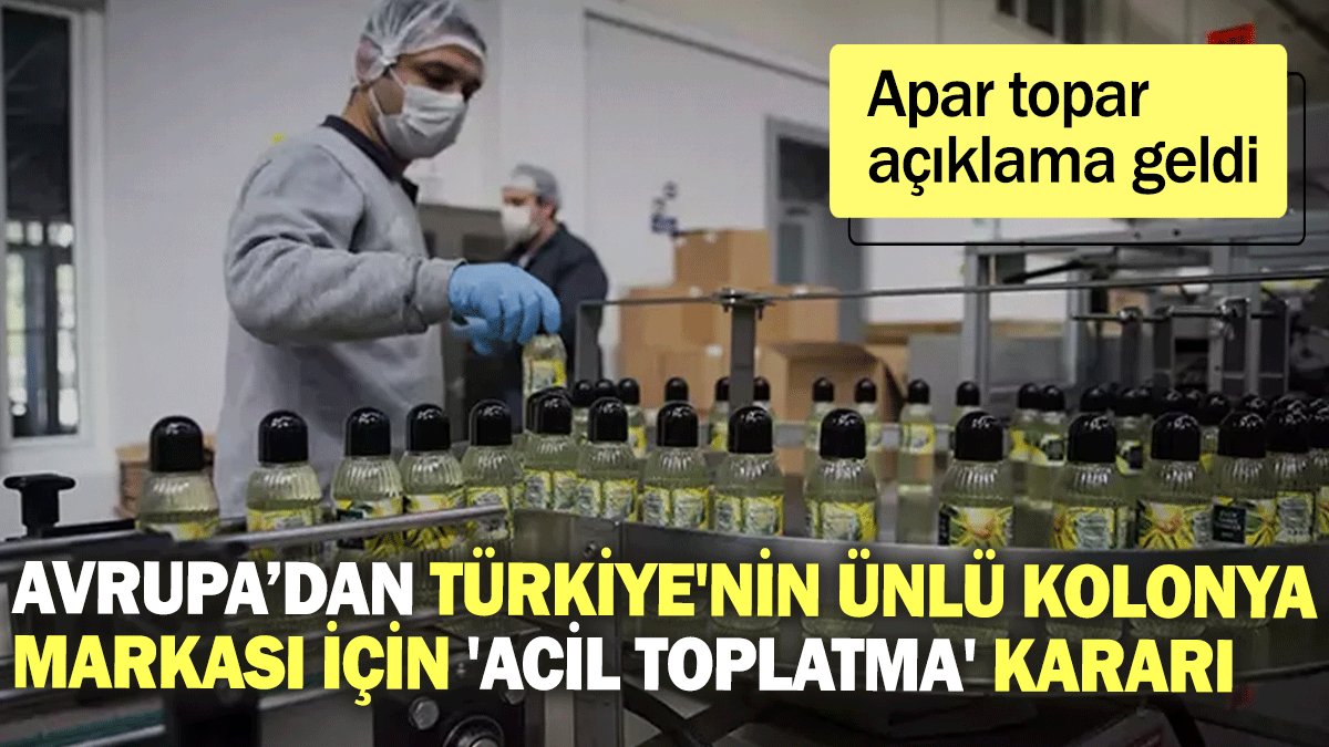 Avrupa’dan Türkiye'nin ünlü kolonya markası için 'acil toplatma' kararı