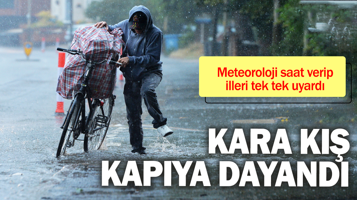 Meteoroloji saat verdi illeri tek tek saydı. Kara kış kapıya dayandı