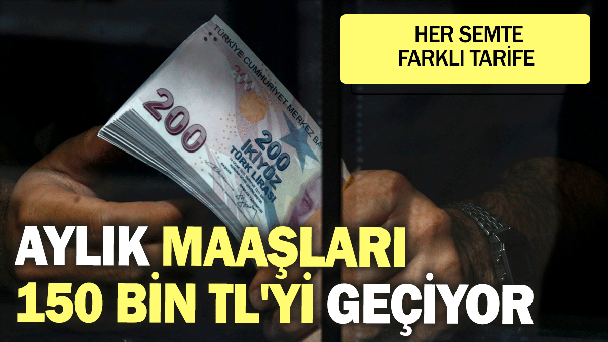 Aylık maaşları 150 bin TL'yi geçiyor: Her semte farklı tarife