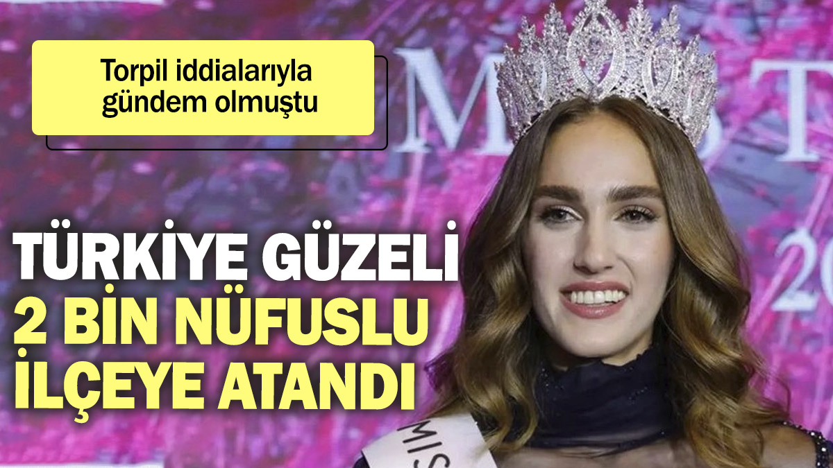 Türkiye Güzeli 2 bin nüfuslu ilçeye atandı. Torpil iddialarıyla gündem olmuştu