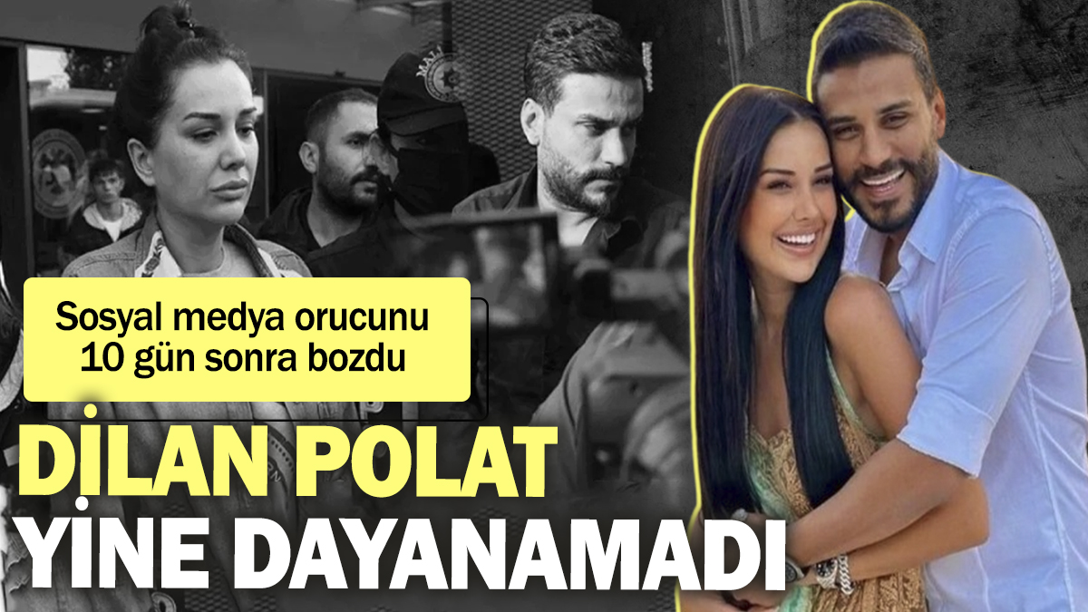 Dilan Polat yine dayanamadı! Sosyal medya orucunu 10 gün sonra bozdu