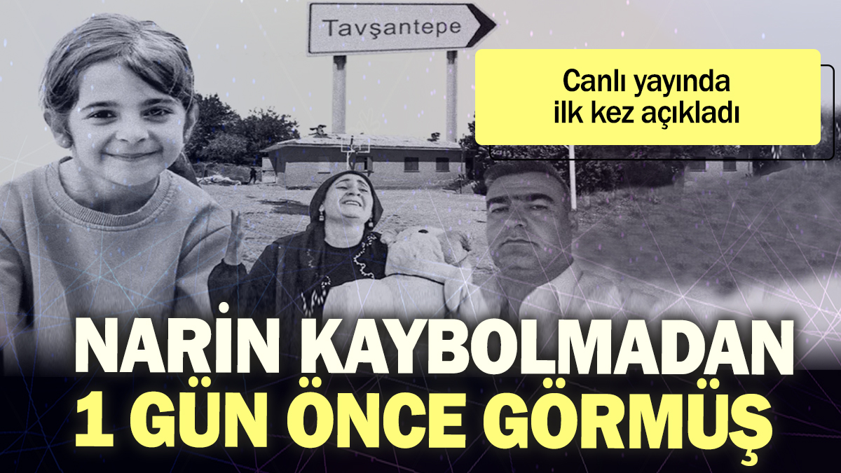 Narin kaybolmadan 1 gün önce görmüş. Canlı yayında ilk kez açıkladı