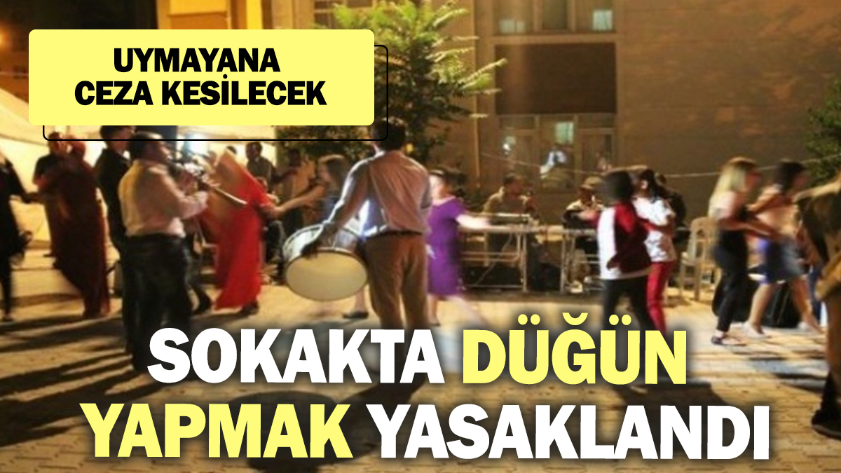 Sokakta düğün yapmak yasaklandı!