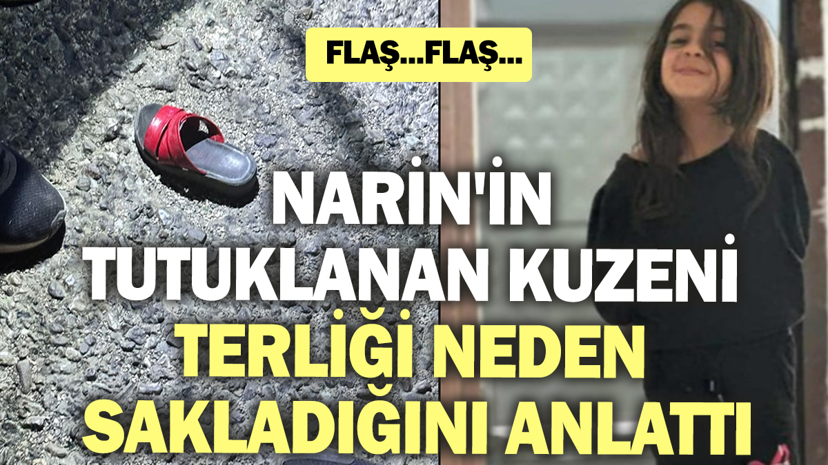 Narin'in tutuklanan kuzeni terliği neden sakladığını anlattı!