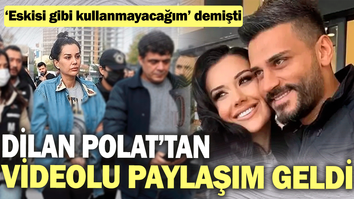 Dilan Polat’tan videolu paylaşım geldi "Eskisi gibi kullanmayacağım" demişti