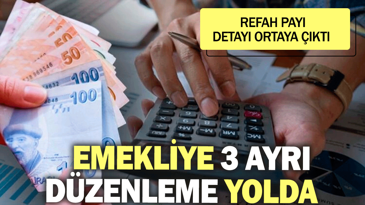 Emekliye 3 ayrı düzenleme yolda: Refah payı detayı ortaya çıktı