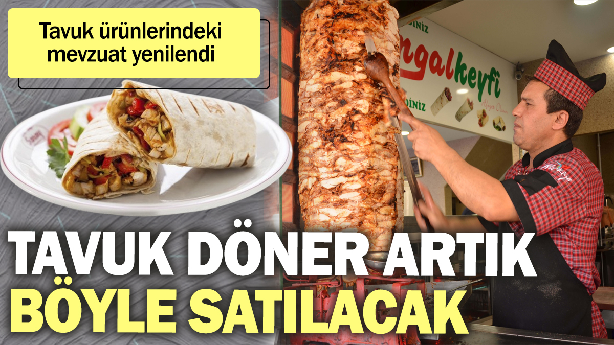 Tavuk döner artık böyle satılacak. Tavuk ürünlerinde mevzuat yenilendi