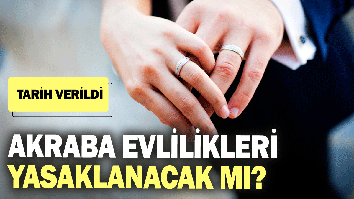 Akraba evlilikleri yasaklanacak mı? Tarih verildi