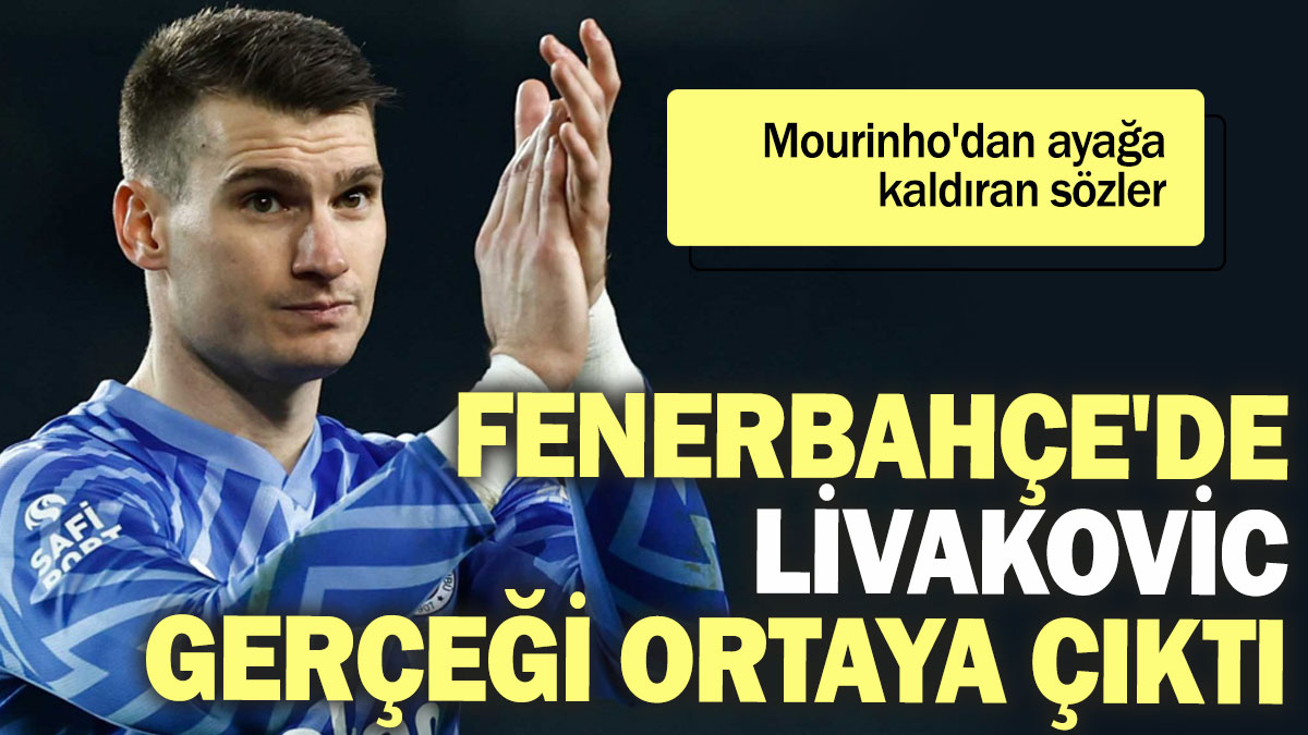 Fenerbahçe'de Livakovic gerçeği ortaya çıktı: Mourinho'dan ayağa kaldıran sözler