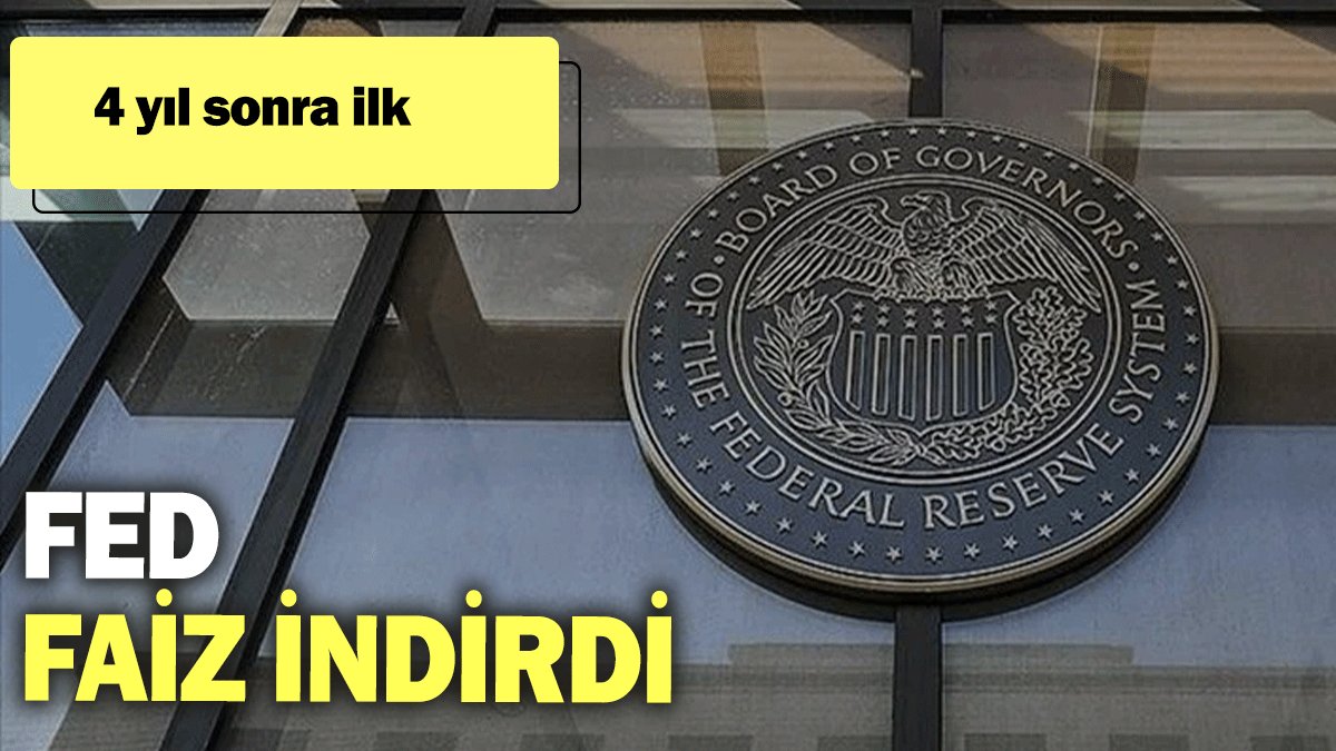 Fed faiz indirdi: 4 yıl sonra ilk