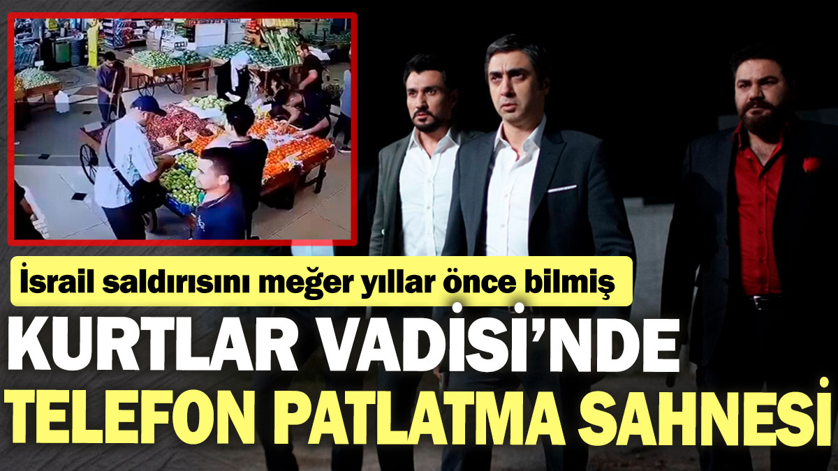 Kurtlar Vadisi’nde telefon patlatma sahnesi: İsrail saldırısını meğer yıllar önce bilmiş