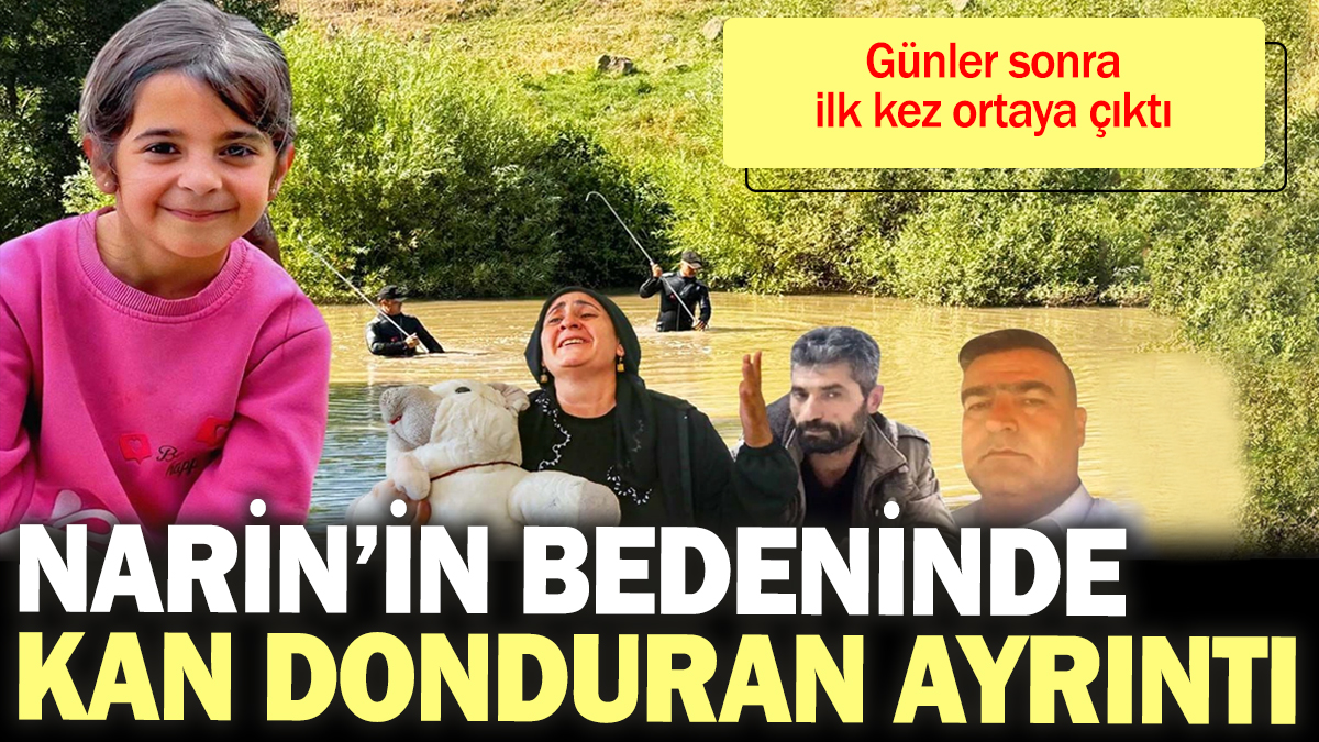 Narin'in bedeninde kan donduran ayrıntı! Günler sonra ilk kez ortaya çıktı