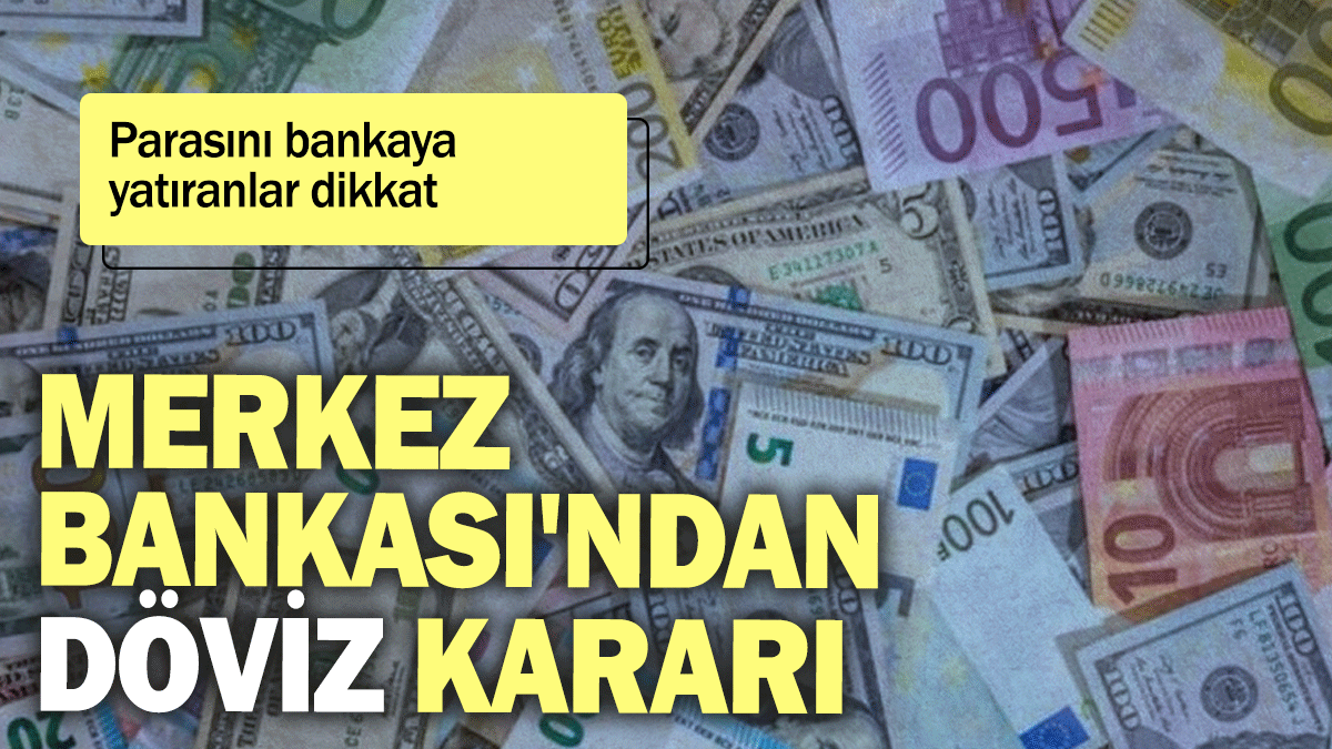 Merkez Bankası'ndan döviz kararı: Parasını bankaya yatıranlar dikkat