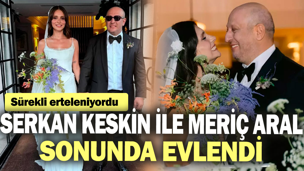 Serkan Keskin ile Meriç Aral sonunda evlendi! Sürekli erteleniyordu