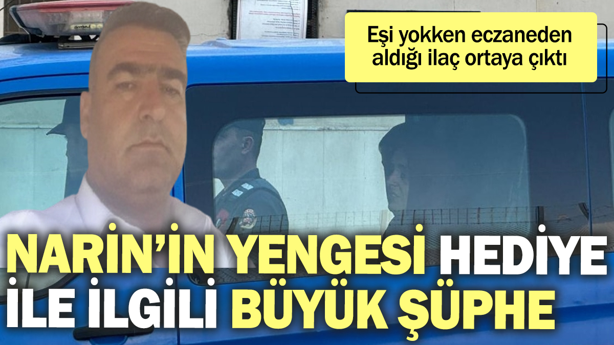 Narin'in yengesi Hediye ile ilgili büyük şüphe! Eşi yokken eczaneden aldığı ilaç ortaya çıktı