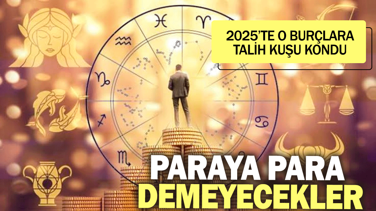 2025'e zengin girecek burçlar belli oldu: Başlarına talih kuşu kondu