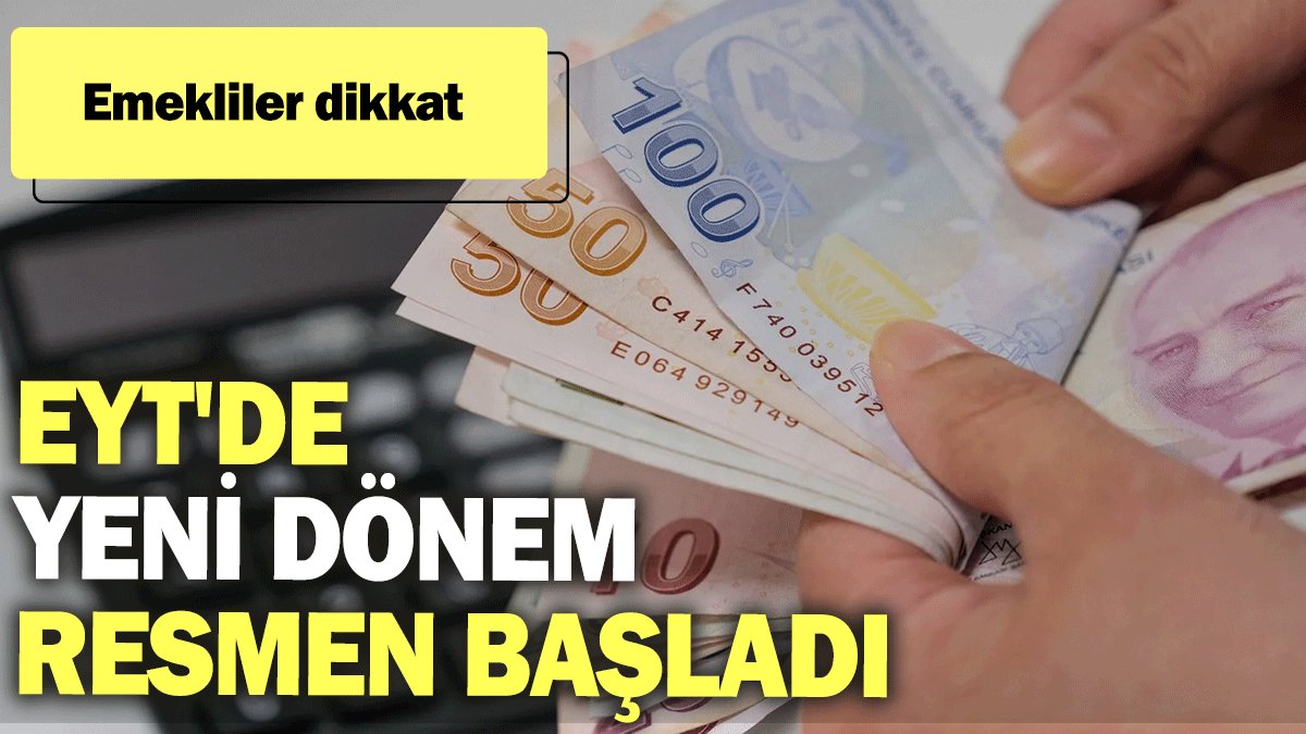 EYT'de yeni dönem resmen başladı. Emekliler dikkat