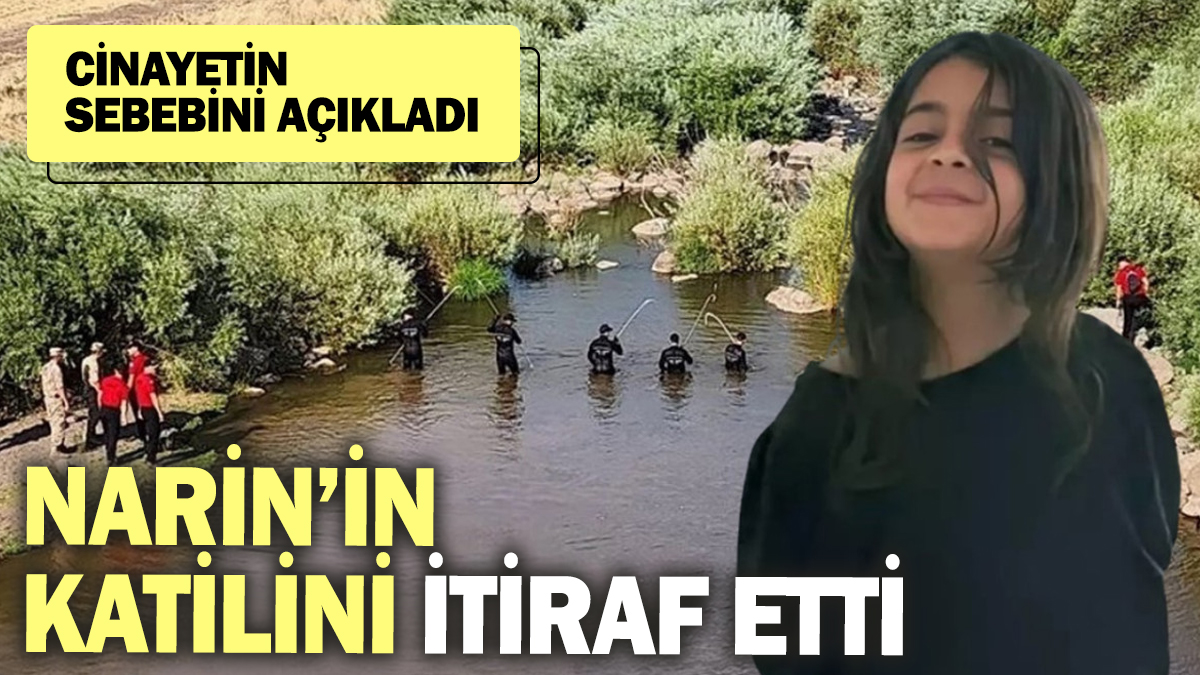 Son dakika... Narin olayında yeni itiraf! Katilin kim olduğunu açıkladı