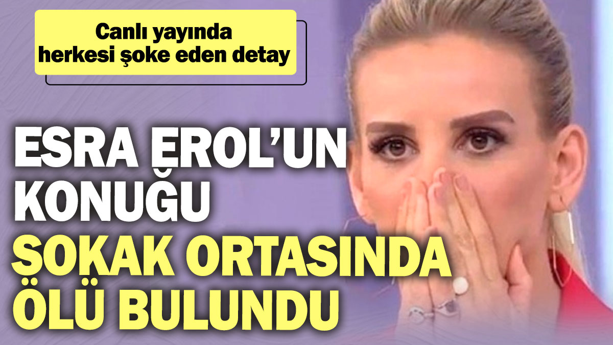 Esra Erol’un konuğu sokak ortasında ölü bulundu! Canlı yayında herkesi şoke eden detay