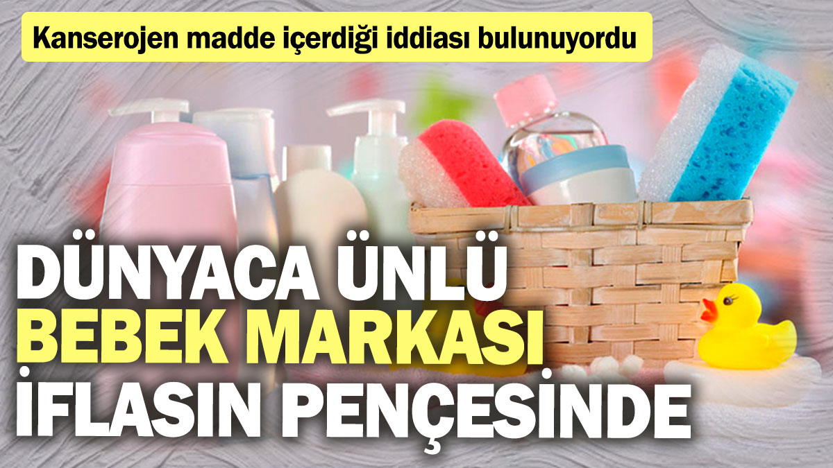 Dünyaca ünlü bebek markası iflasın pençesinde! Kanserojen madde içerdiği iddiası bulunuyordu