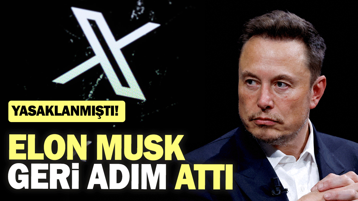 Elon Musk geri adım attı: Yasaklanmıştı!