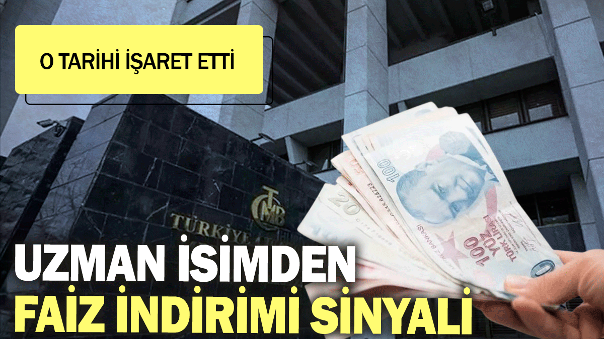 Uzman isimden faiz indirimi sinyali: O tarihi işaret etti