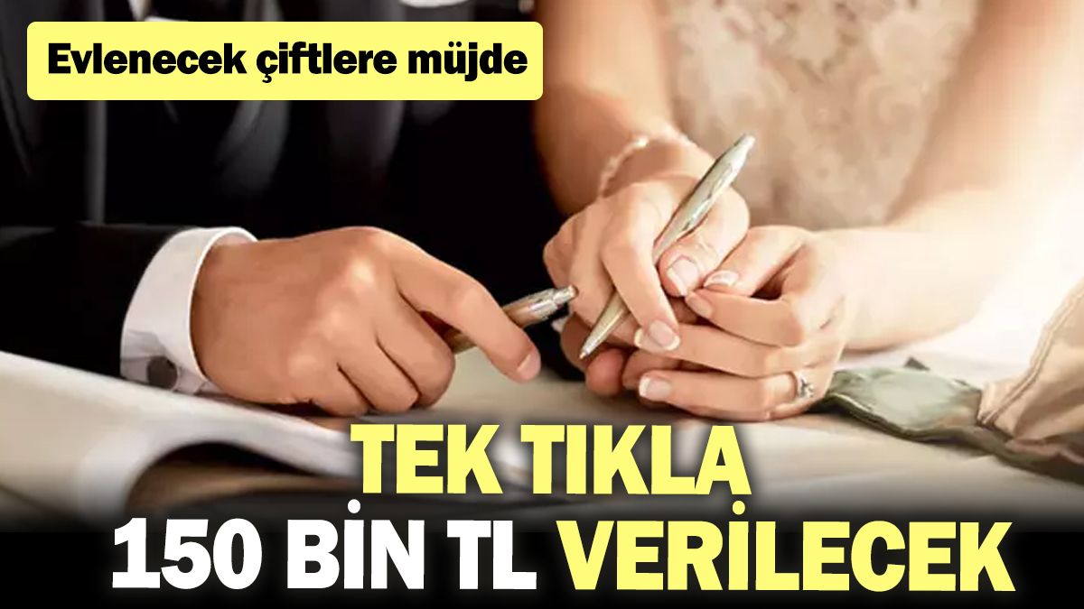 Evlenecek çiftlere müjde! Tek tıkla 150 bin TL verilecek