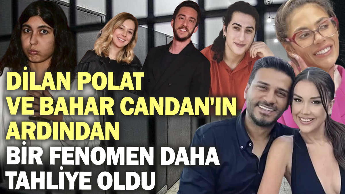 Dilan Polat ve Bahar Candan'ın ardından bir fenomen daha tahliye oldu