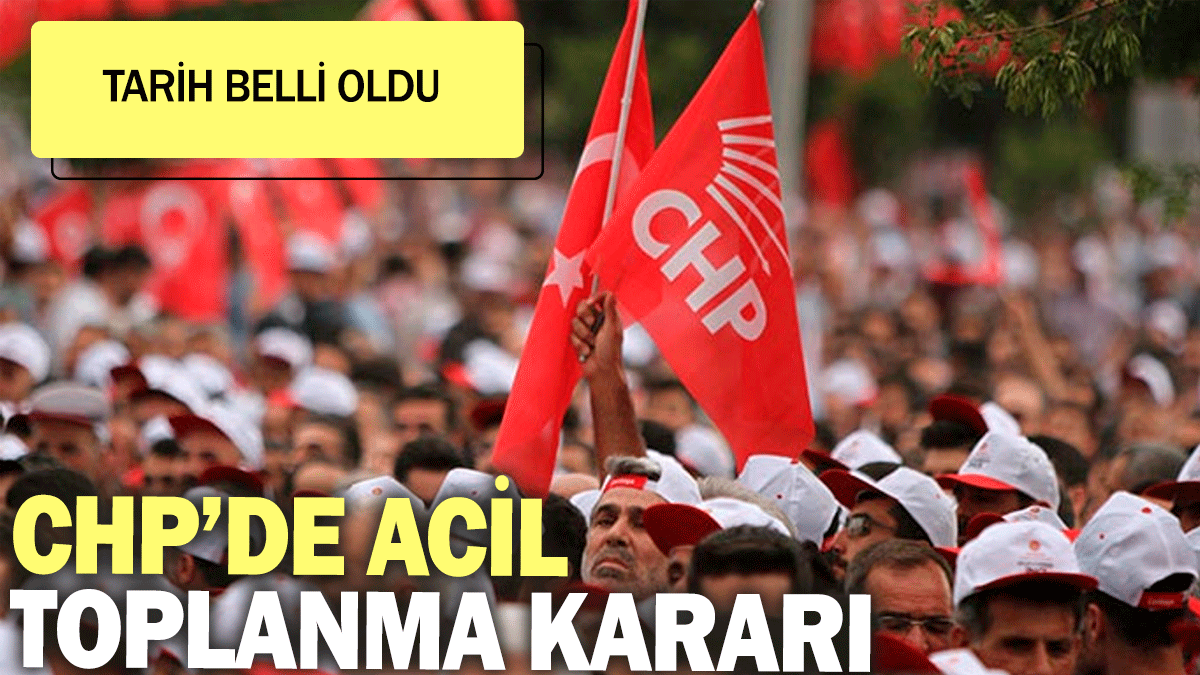 SON DAKİKA! CHP'den acil toplanma kararı