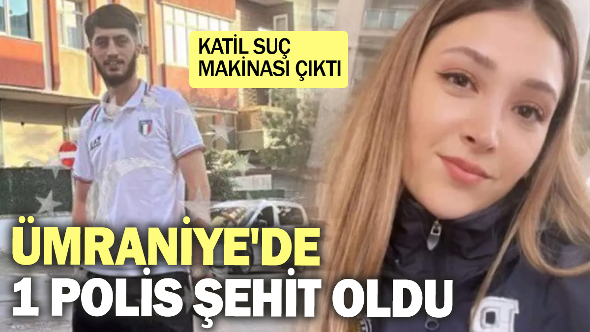 Ümraniye'de 1 polis şehit oldu! Katil suç makinası çıktı