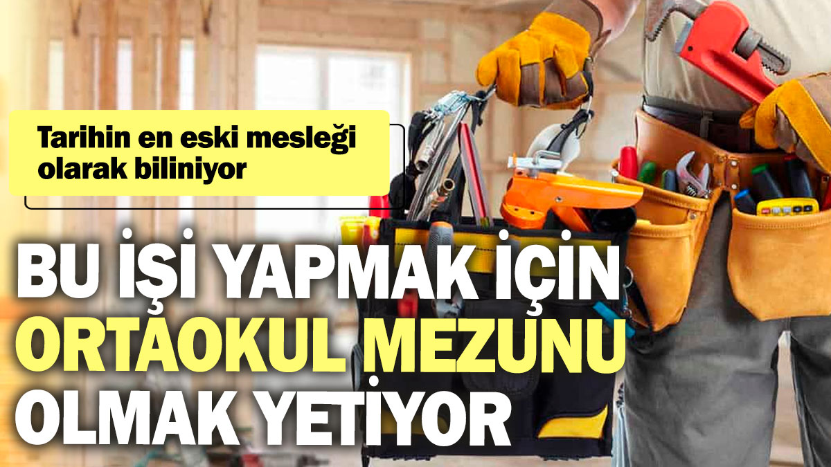 Bu işi yapmak için ortaokul mezunu olmak yetiyor! Tarihin en eski mesleği olarak biliniyor