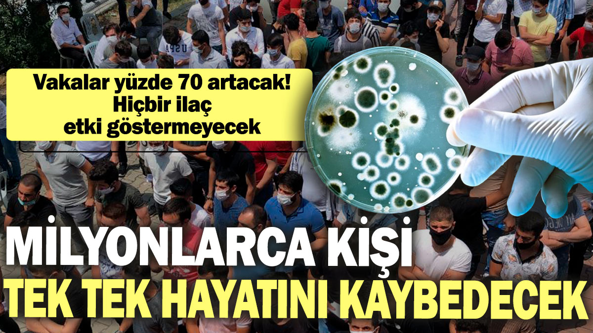 Milyonlarca kişi tek tek hayatını kaybedecek! Vakalar yüzde 70 artacak! Hiçbir ilaç etki göstermeyecek