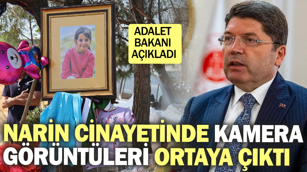 Narin cinayetinde kamera görüntüleri ortaya çıktı! Adalet Bakanı açıkladı