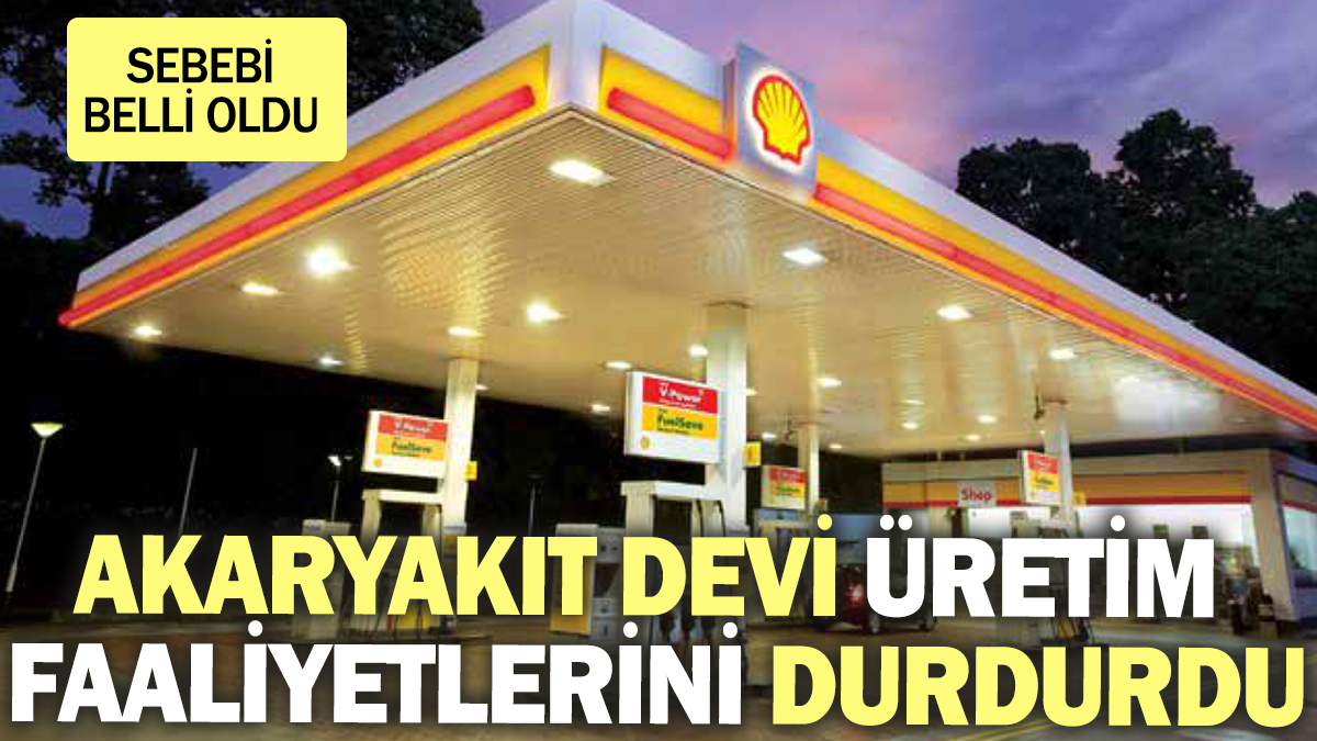 Akaryakıt devi üretim faaliyetlerini durdurdu!