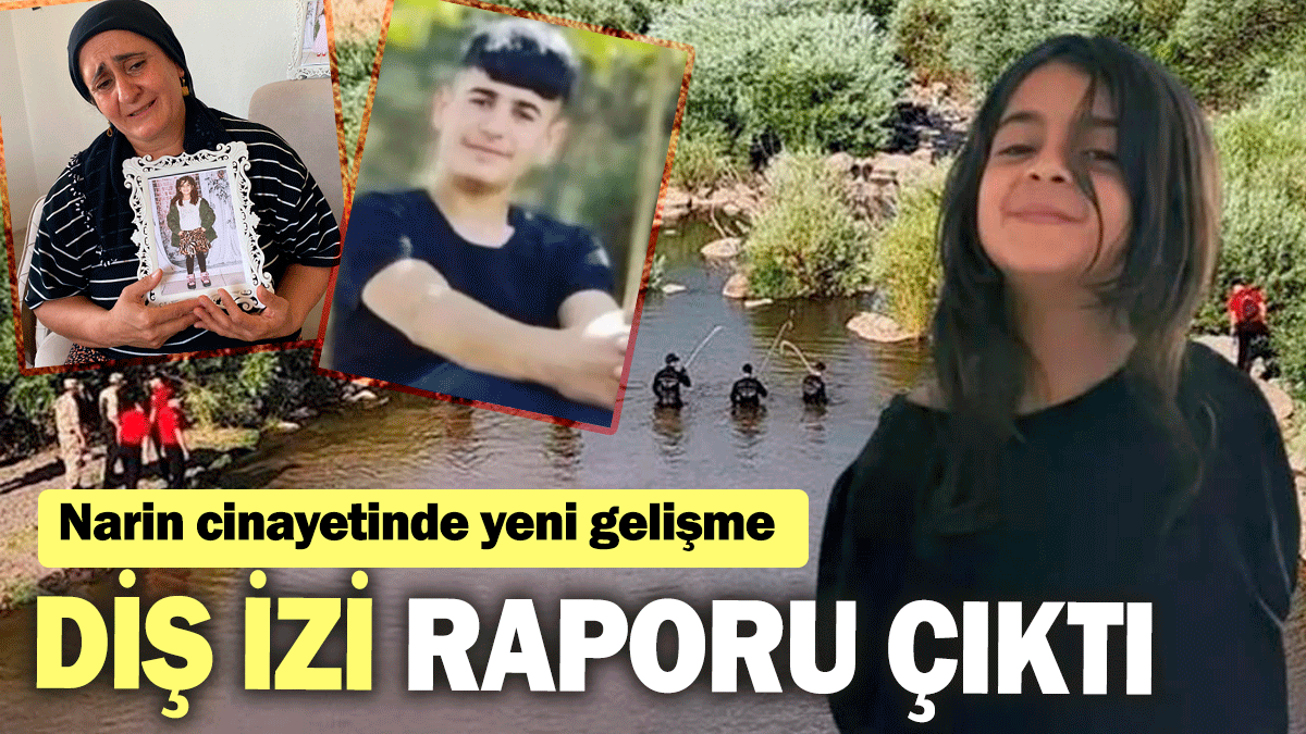 SON DAKİKA! Narin cinayetinde "ısırık" raporu çıktı