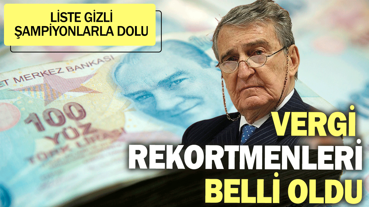 Vergi rekortmenleri belli oldu: Liste gizli şampiyonlarla dolu