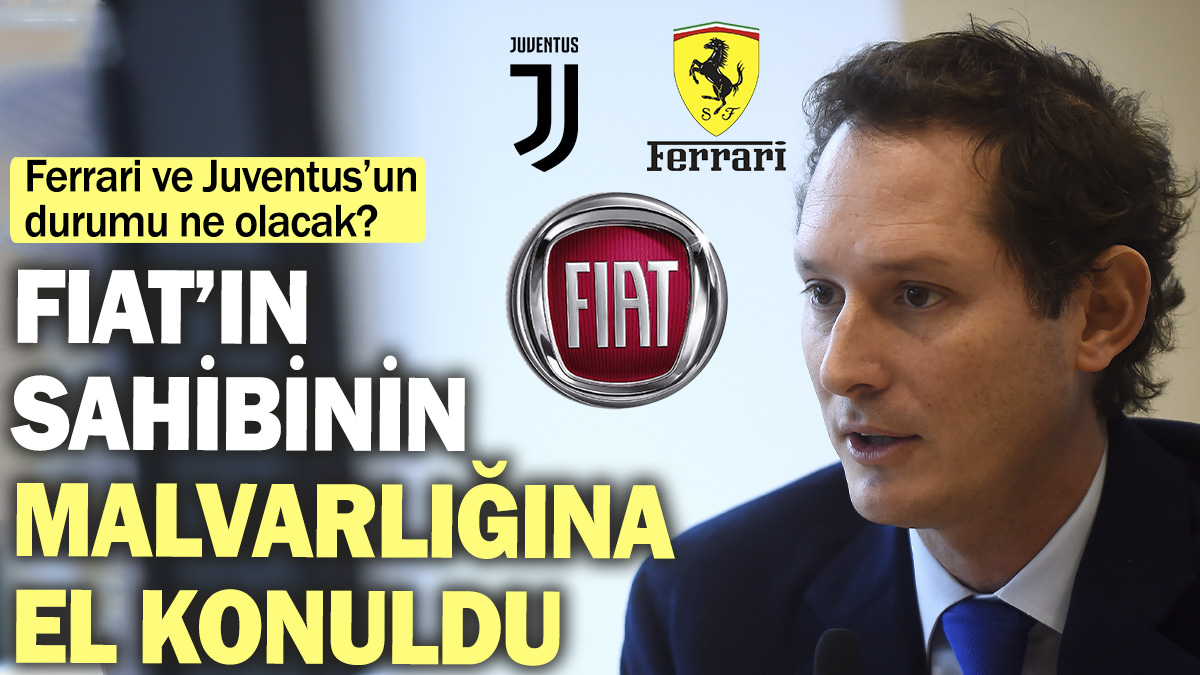 Fiat’ın sahibi ünlü ailenin malvarlığına el konuldu. Ferrari ve Juventus’un durumu ne olacak?