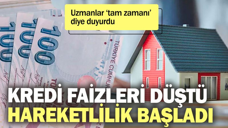 Kredi faizleri düştü hareketlilik başladı! Uzmanlar 'konut almanın tam zamanı’ diye duyurdu