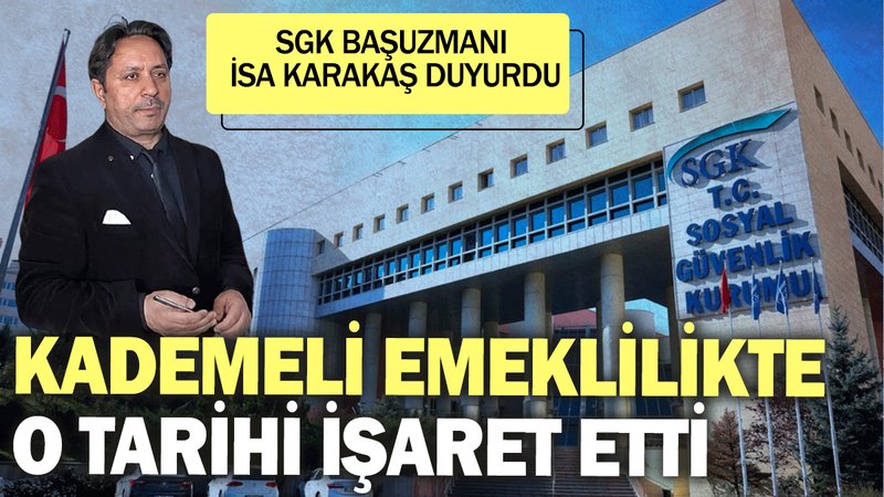 SGK Başuzmanı İsa Karakaş duyurdu: Kademeli emeklilikte o tarihi işaret etti