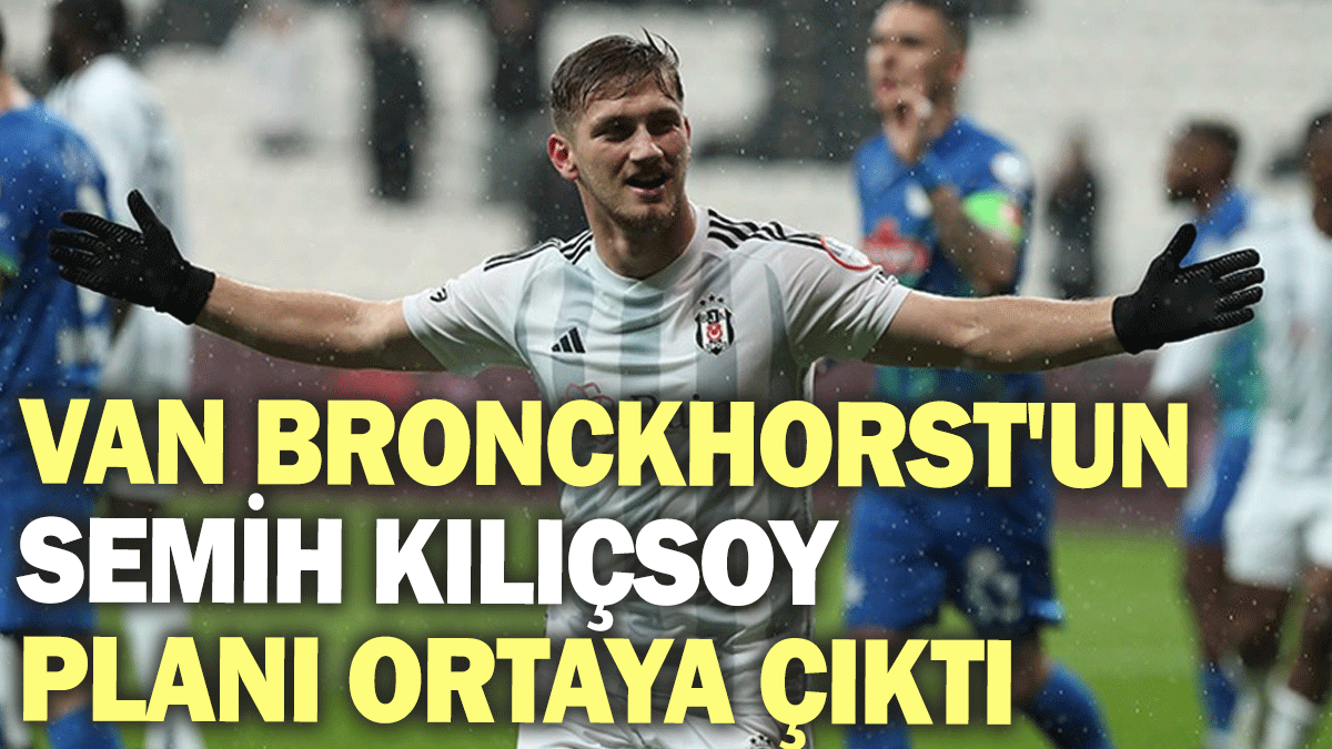 Van Bronckhorst'un Semih Kılıçsoy  planı ortaya çıktı