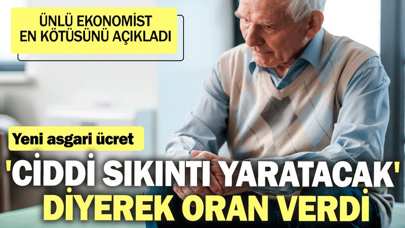 Yeni asgari ücret 'ciddi sıkıntı yaratacak' diyerek oran verdi: Ünlü ekonomist en kötüsünü açıkladı