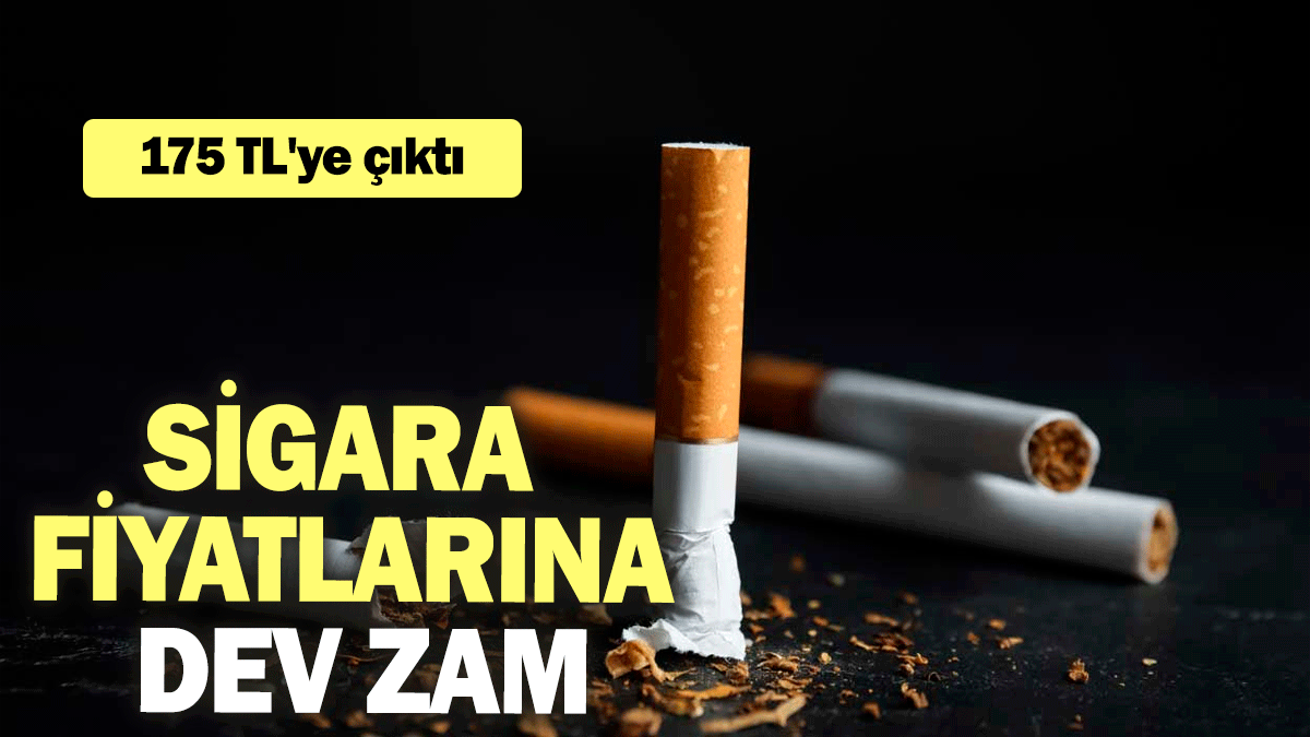 Sigara fiyatlarına dev zam: 175 TL'ye çıktı