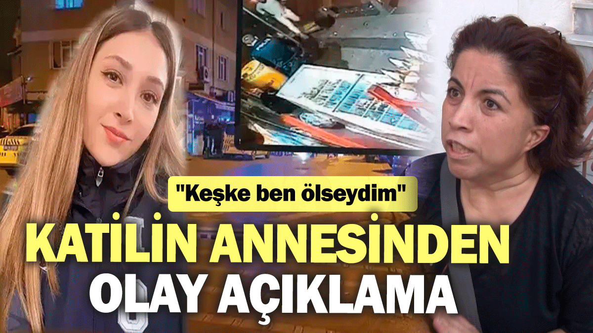 Şeyda Yılmaz'ı şehit eden katilin annesinden olay açıklama