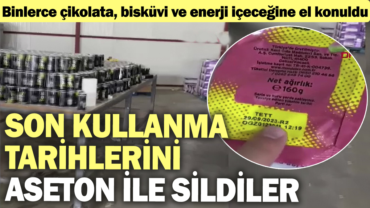 Son kullanma tarihlerini aseton ile sildiler! Binlerce çikolata, bisküvi ve enerji içeceğine el konuldu