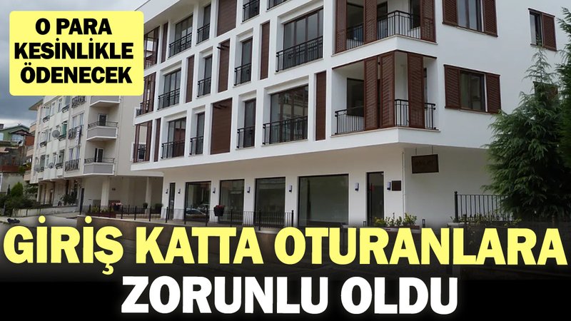 Giriş katta oturanlara zorunlu oldu! O para kesinlikle ödenecek