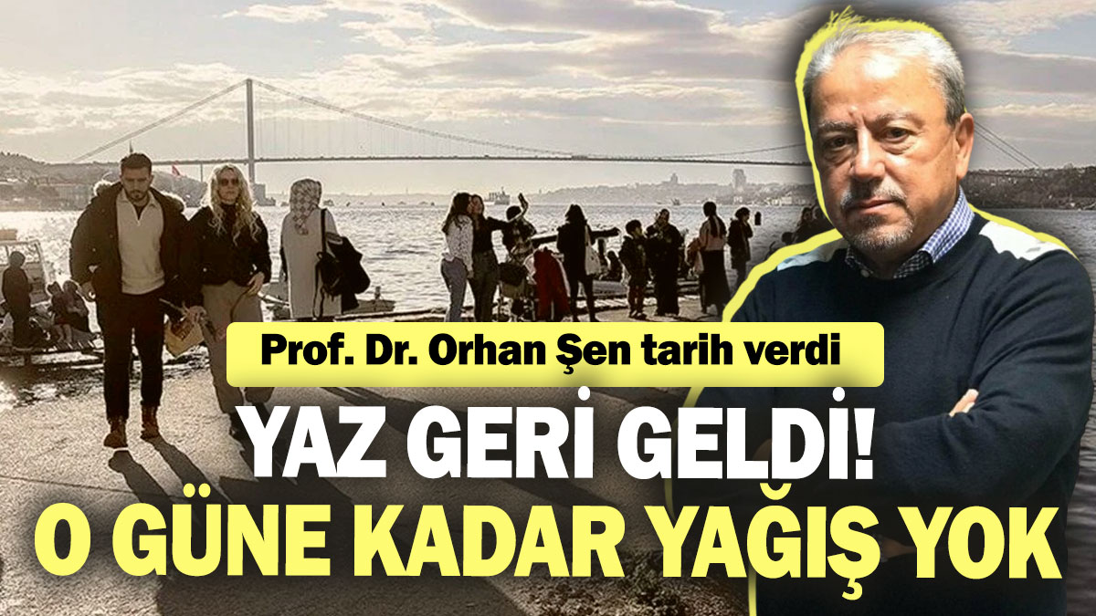 Orhan Şen tarih verdi: Yaz geri geldi! O güne kadar yağış yok