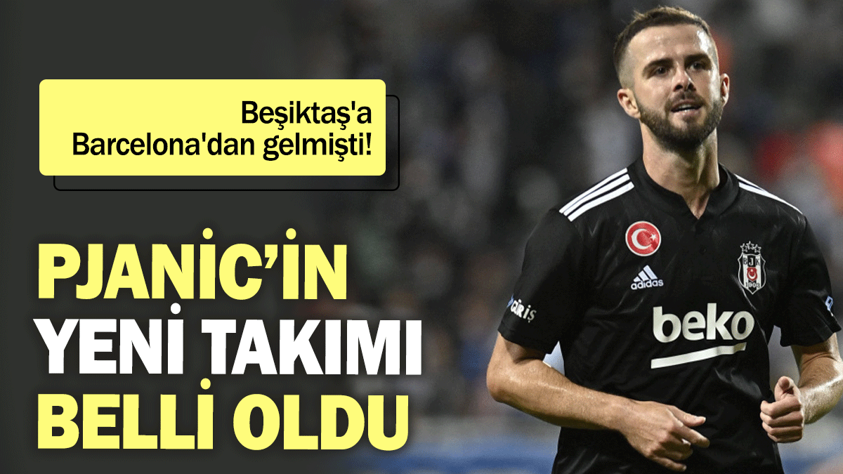 Miralem Pjanic’in yeni takımı belli oldu: Beşiktaş'a Barcelona'dan gelmişti!