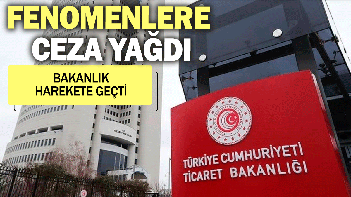 Fenomenlere ceza yağdı: Bakanlık harekete geçti