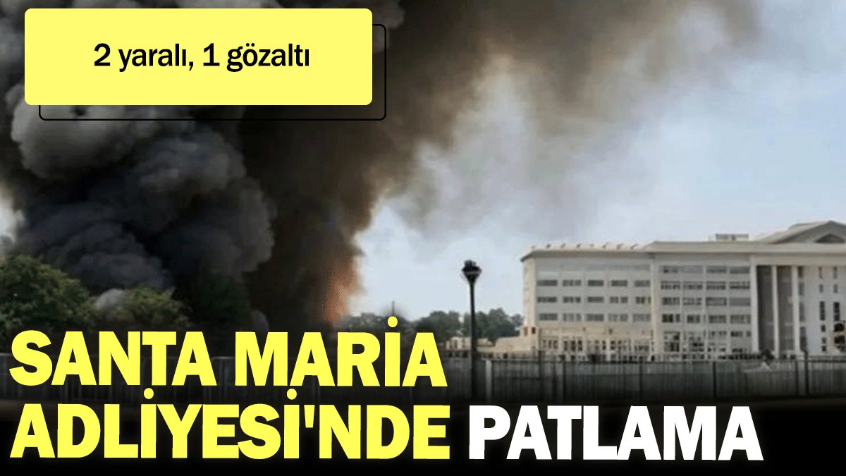 Santa Maria Adliyesi'nde patlama: 2 yaralı, 1 gözaltı