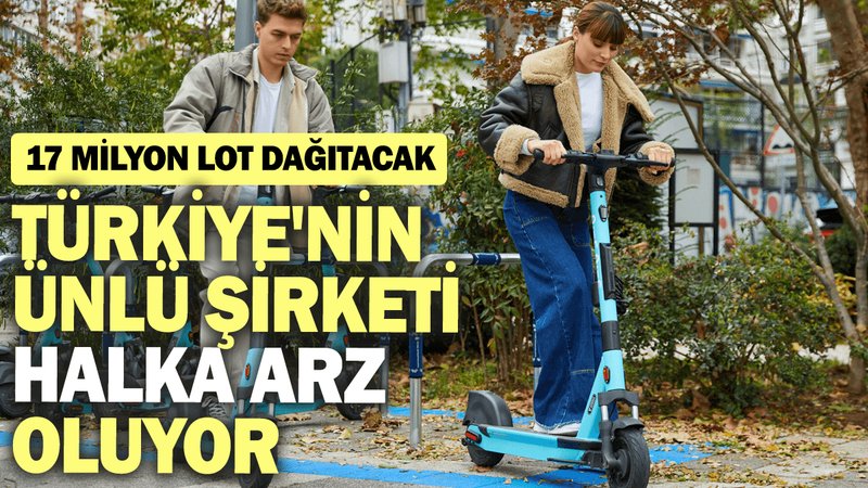 Türkiye'nin ünlü şirketi halka arz oluyor: 17 milyon lot dağıtacak